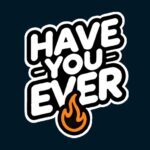 Have You Ever 2.2.7 Apk Mod Unlimited Money